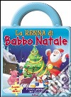 La renna di Babbo Natale. Ediz. illustrata libro