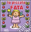 La piccola fata. Ediz. illustrata libro