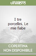 I tre porcellini. Le mie fiabe