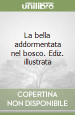 La bella addormentata nel bosco. Ediz. illustrata libro