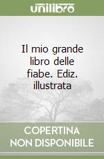 Il mio grande libro delle fiabe. Ediz. illustrata libro