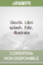 Giochi. Libri splash. Ediz. illustrata libro