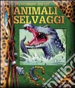 Avventure tra gli animali selvaggi . Libro pop-up. Ediz. illustrata libro