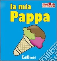 La mia pappa. Ediz. illustrata
