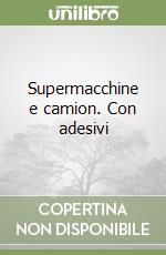 Supermacchine e camion. Con adesivi
