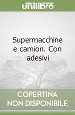 Supermacchine e camion. Con adesivi libro