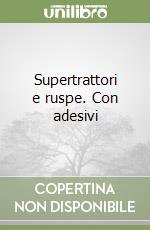 Supertrattori e ruspe. Con adesivi