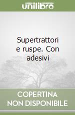 Supertrattori e ruspe. Con adesivi libro