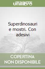 Superdinosauri e mostri. Con adesivi libro