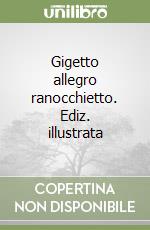 Gigetto allegro ranocchietto. Ediz. illustrata libro