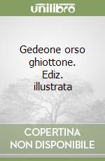 Gedeone orso ghiottone. Ediz. illustrata libro