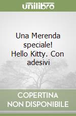 Una Merenda speciale! Hello Kitty. Con adesivi libro