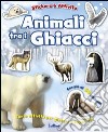 Animali tra i ghiacci. Con adesivi. Ediz. illustrata libro