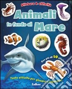 Animali in fondo al mare. Con adesivi. Ediz. illustrata libro