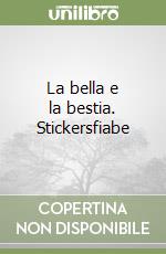 La bella e la bestia. Stickersfiabe