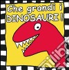 Che grandi i dinosauri! Ediz. illustrata libro