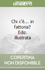 Chi c'è... in fattoria? Ediz. illustrata libro