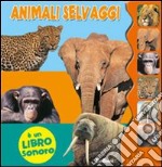 Animali selvaggi. Libro sonoro. Ediz. illustrata libro