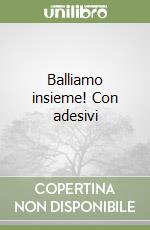 Balliamo insieme! Con adesivi libro