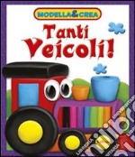 Tanti veicoli! Modella & crea. Con gadget libro