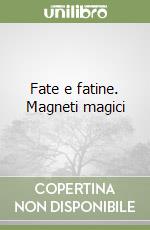 Fate e fatine. Magneti magici libro