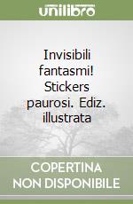 Invisibili fantasmi! Stickers paurosi. Ediz. illustrata libro