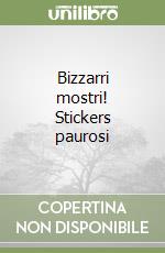 Bizzarri mostri! Stickers paurosi libro