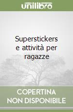 Superstickers e attività per ragazze libro