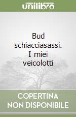 Bud schiacciasassi. I miei veicolotti libro