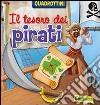Il tesoro dei pirati. Ediz. illustrata libro