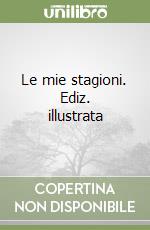 Le mie stagioni. Ediz. illustrata libro