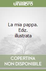 La mia pappa. Ediz. illustrata