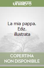 La mia pappa. Ediz. illustrata libro