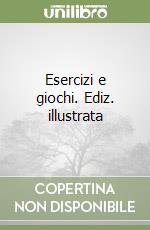 Esercizi e giochi. Ediz. illustrata