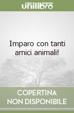 Imparo con tanti amici animali! libro