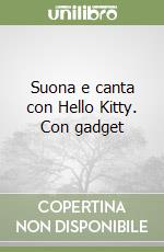 Suona e canta con Hello Kitty. Con gadget libro