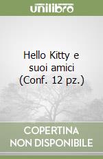 Hello Kitty e suoi amici (Conf. 12 pz.) libro