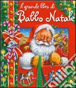 Il grande libro di Babbo Natale. Libro pop-up. Ediz. illustrata libro