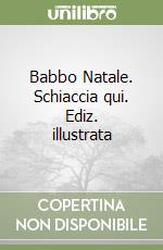 Babbo Natale. Schiaccia qui. Ediz. illustrata libro