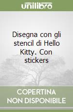 Disegna con gli stencil di Hello Kitty. Con stickers libro