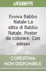 Evviva Babbo Natale-La slitta di Babbo Natale. Poster da colorare. Con adesivi libro