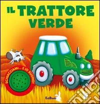 Il trattore verde. Ediz. illustrata