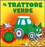 Il trattore verde. Ediz. illustrata libro