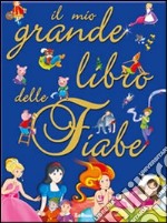 Il Mio grande libro delle fiabe libro