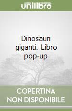 Dinosauri giganti. Libro pop-up libro