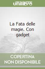 La Fata delle magie. Con gadget libro