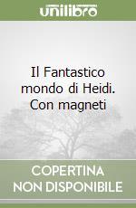 Il Fantastico mondo di Heidi. Con magneti libro