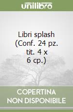 Libri splash (Conf. 24 pz. tit. 4 x 6 cp.) libro