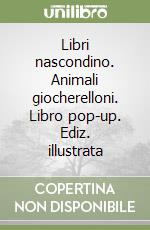 Libri nascondino. Animali giocherelloni. Libro pop-up. Ediz. illustrata libro