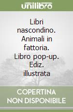 Libri nascondino. Animali in fattoria. Libro pop-up. Ediz. illustrata libro